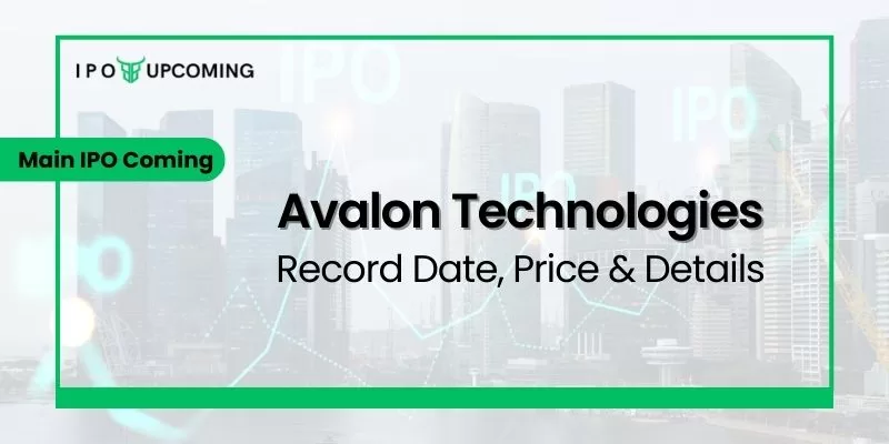 Avalon Technologies Main IPO Coming Record Date, Price & Details