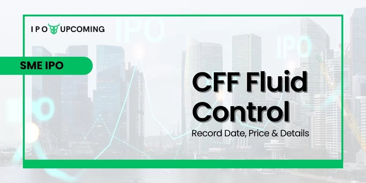 CFF Fluid Control SME IPO Record Date, Price & Details