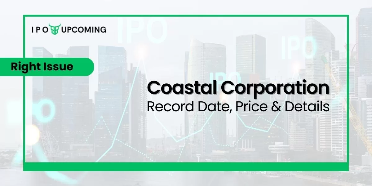 Coastal Corporation Right Issue Record Date, Price & Details