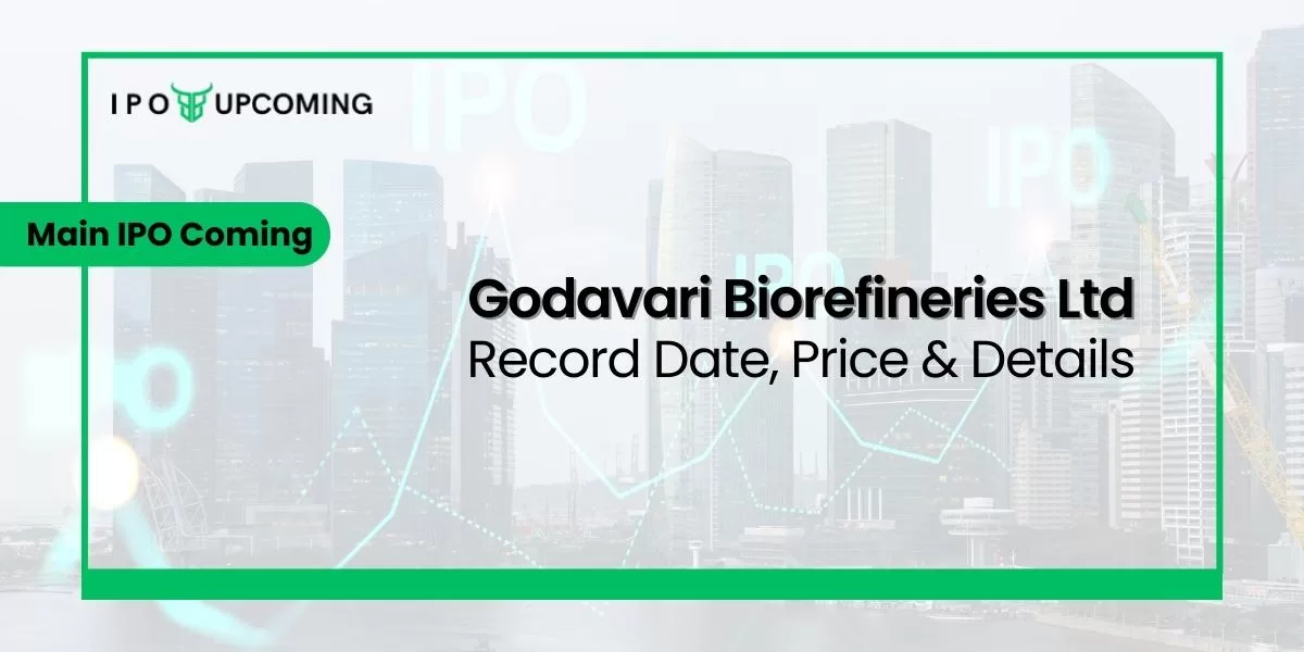 Godavari Biorefineries Limited Main IPO Coming Record Date, Price & Details