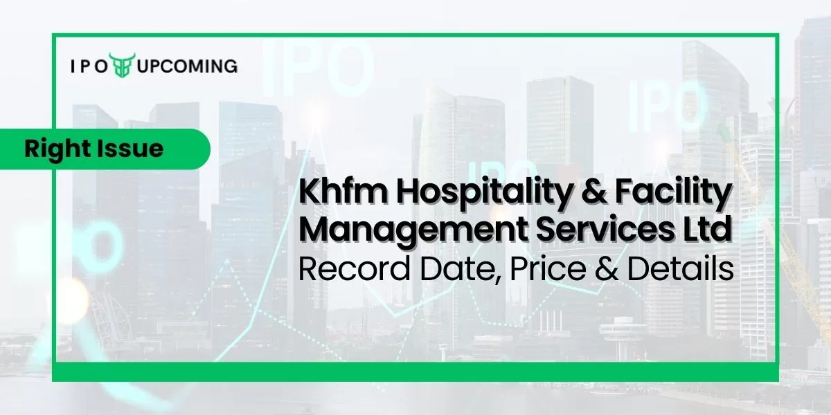 Khfm Hospitality & Facility Management Services Ltd Right Issue Record Date, Price & Details