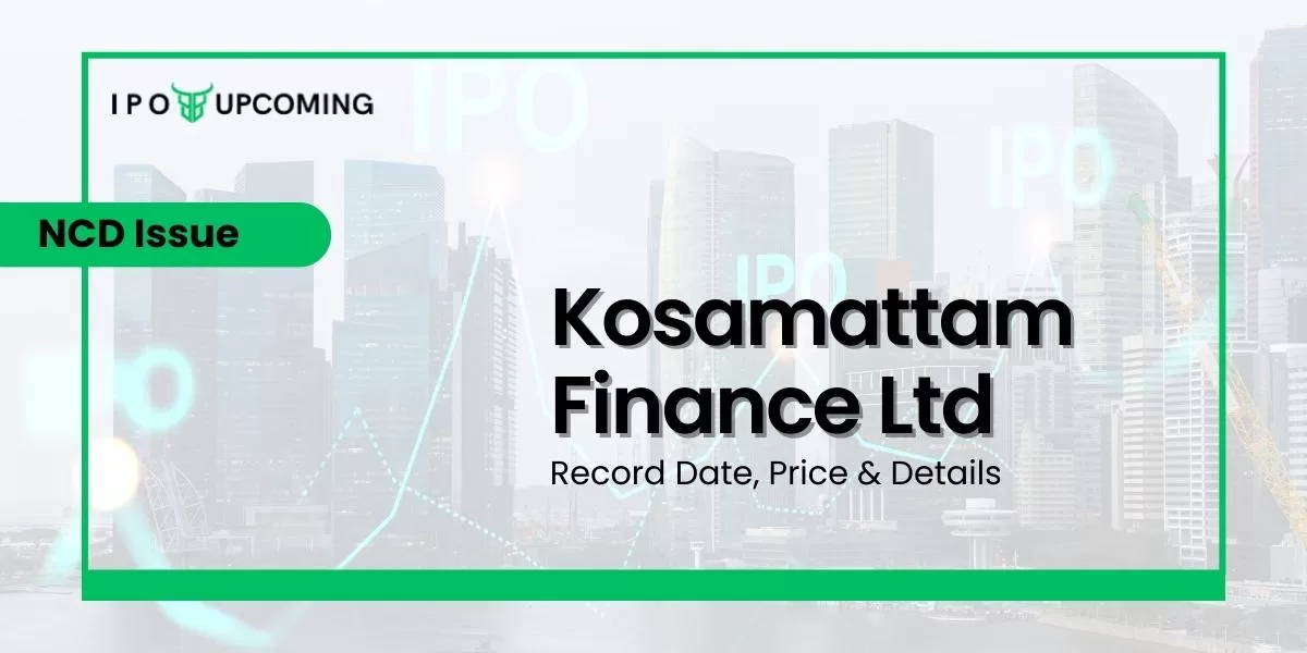 Kosamattam Finance Limited NCD Issue Record Date, Price & Details
