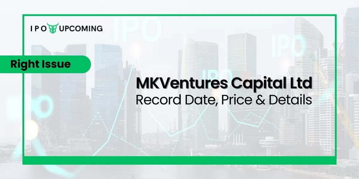 MKVentures Capital Ltd Right Issue Record Date, Price & Details