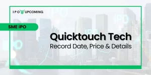 Quicktouch Tech SME IPO Record Date, Price & Details