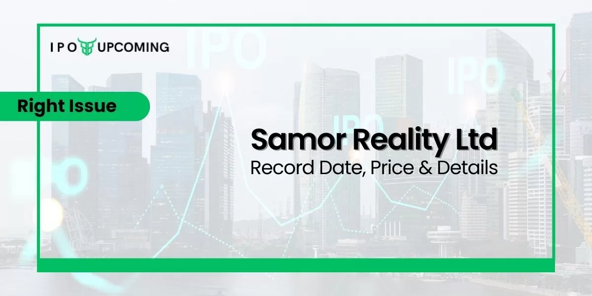 Samor Reality Ltd Right Issue Record Date, Price & Details