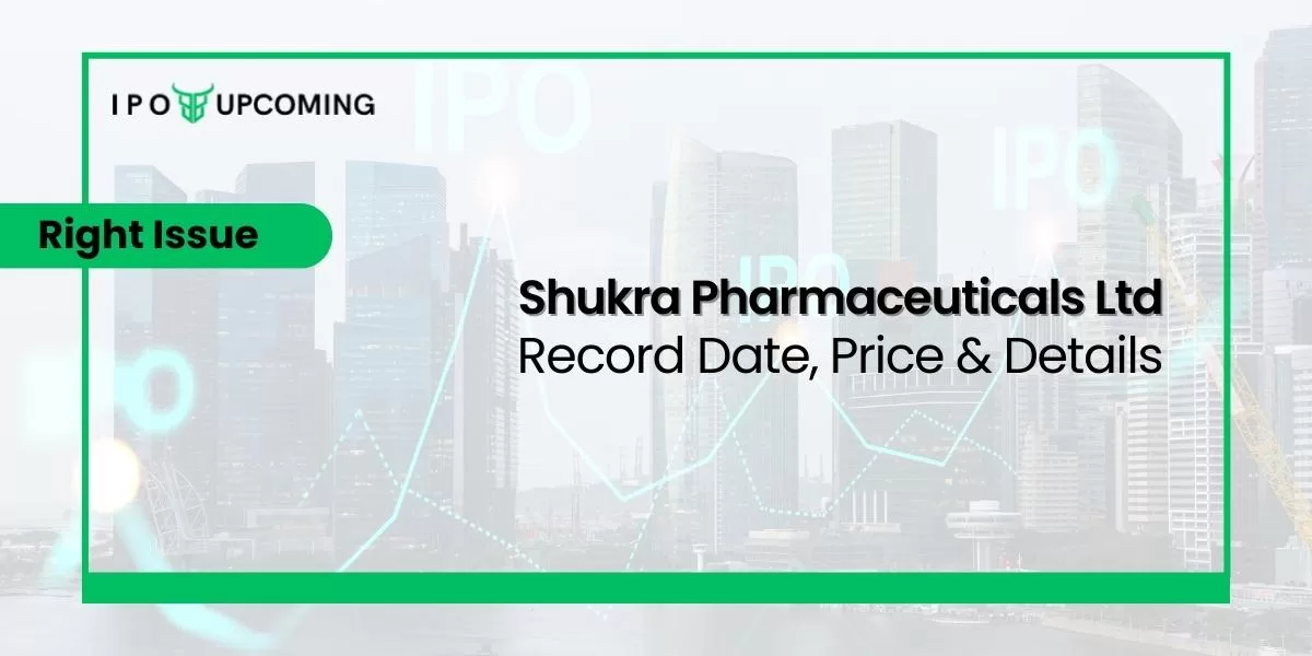 Shukra Pharmaceuticals Limited Date, Price & Ratio Details