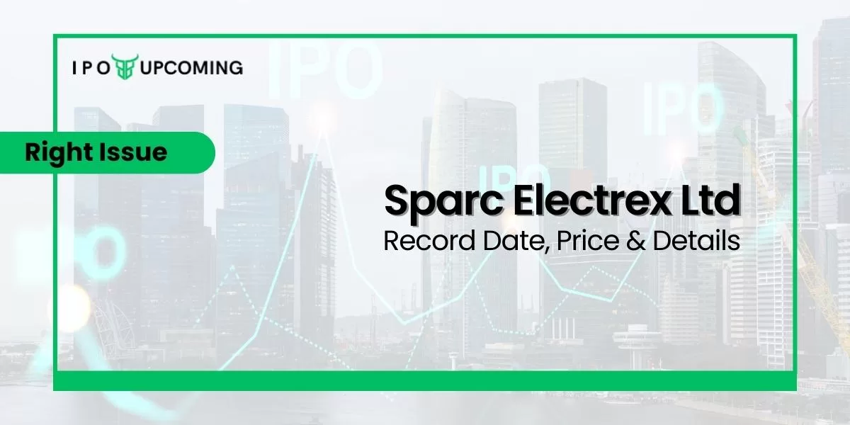 Sparc Electrex Ltd Issue Record Date, Price & Details