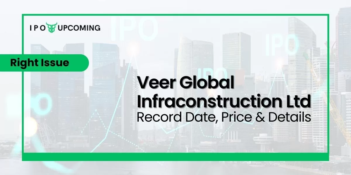 Veer Global Infraconstruction Ltd Right Issue Record Date, Price & Details