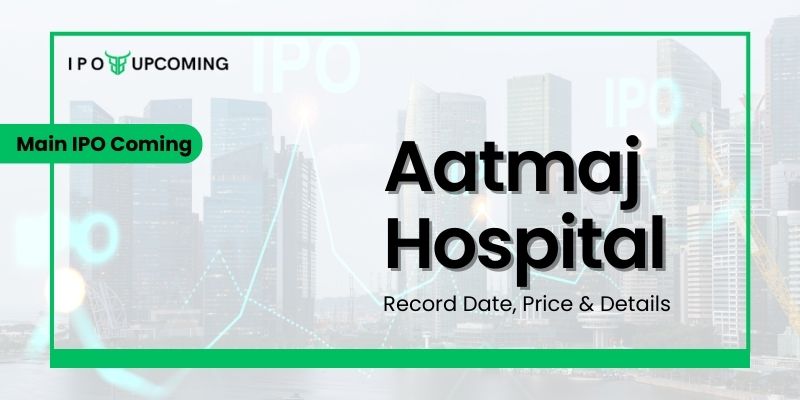 Aatmaj Hospital IPO GMP, Date, Review, Price, Allotment & Analysis
