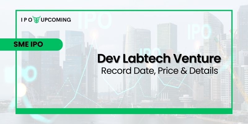 Dev Labtech Venture IPO GMP, Date, Price, Review & Allotment 2023