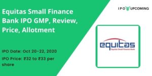 Equitas Small Finance Bank IPO GMP, Review, Price, Allotment