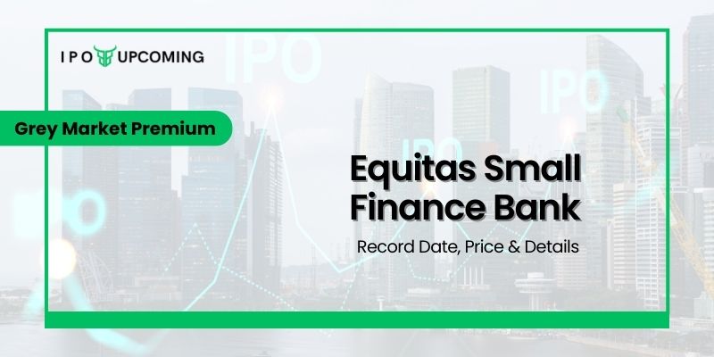 Equitas Small Finance Bank IPO GMP Today, Equitas SFB IPO Grey Market Premium Updates
