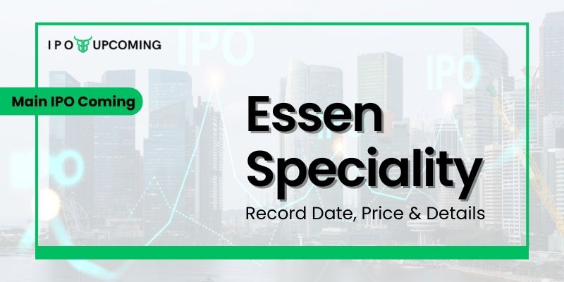Essen Speciality IPO GMP, Date, Review, Price, Allotment & Analysis