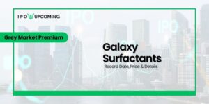 Galaxy Surfactants IPO Grey Market Premium