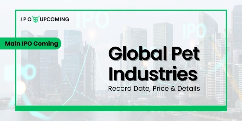 Global Pet Industries IPO GMP, Date, Review, Price, Allotment & Analysis