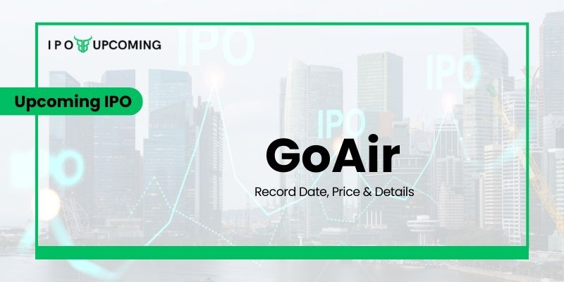 GoAir IPO GMP, Date, Review, Price, Form & Market Lot Details