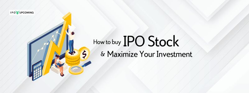 How To Buy IPO Stock And Maximize Your Investment