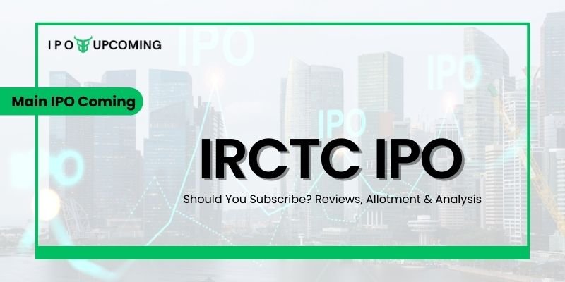 IRCTC IPO – Should You Subscribe? Reviews, Allotment & Analysis - IPO ...