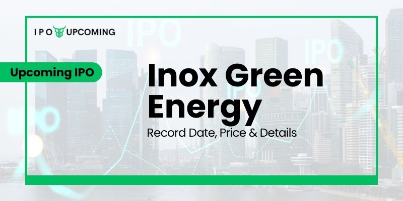 Inox Green Energy IPO GMP, Date, Review, Price, Allotment, Analysis