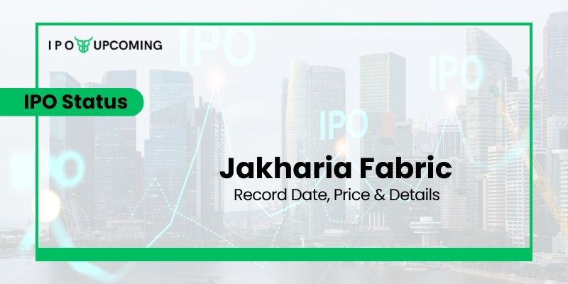Jakharia Fabric IPO Dates, Price Band, Market Lot, Allotment & Review