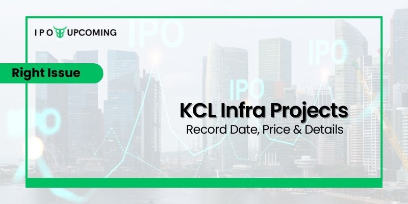 KCL Infra Projects Rights Issue 2022 Date, Price, Allotment & Ratio