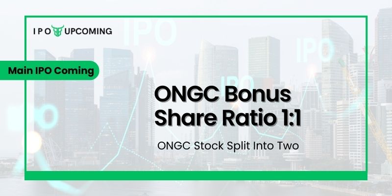 ONGC Bonus Share Ratio 1:1; ONGC Stock Split Into Two
