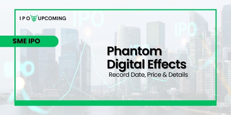 Phantom Digital Effects IPO GMP, Date, Price, Review & Allotment