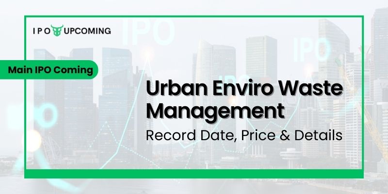 Urban Enviro Waste Management IPO GMP, Review, Date, Price & Allotment