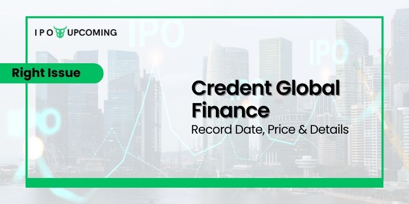 Credent Global Finance Rights Issue – Dates, How to Apply, Price Band & Allotment Details
