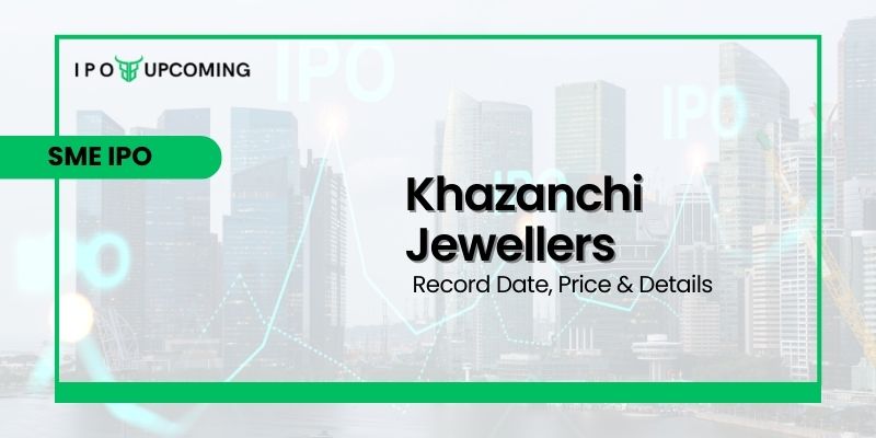 Khazanchi Jewellers IPO GMP, Date, Price, Review & Allotment