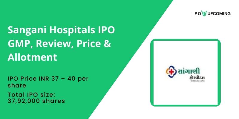 Sangani Hospitals IPO GMP, Review, Price & Allotment