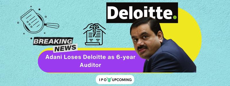 Breaking News: Adani Loses Deloitte as 6-years Auditor