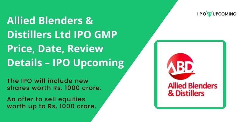 Allied Blenders & Distillers Ltd IPO GMP Price, Date, Review Details – IPO Upcoming