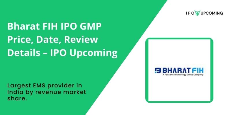 Bharat FIH IPO GMP Price, Date, Review Details – IPO Upcoming