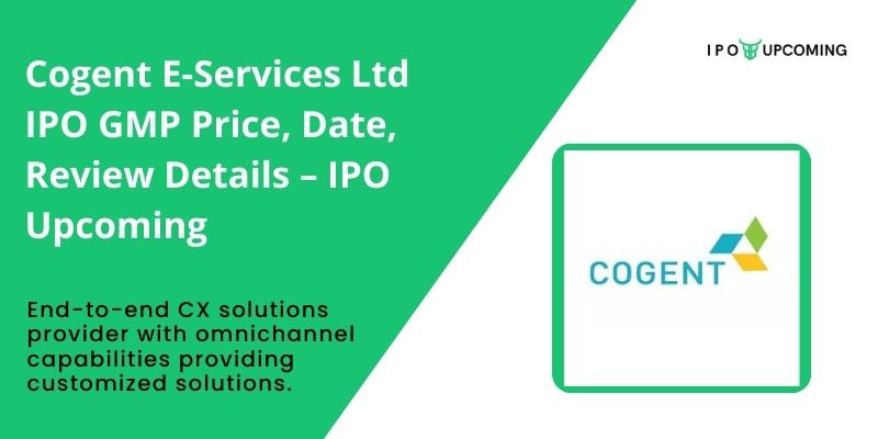 Cogent E-Services Ltd IPO GMP Price, Date, Review Details – IPO Upcoming
