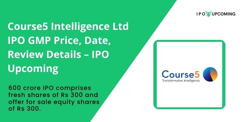 Course5 Intelligence Ltd IPO GMP Price, Date, Review Details – IPO Upcoming