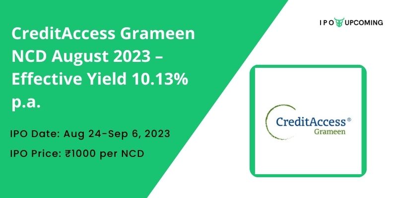 CreditAccess Grameen NCD August 2023 – Effective Yield 10.13% p.a.