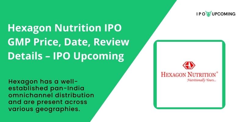Hexagon Nutrition IPO GMP Price, Date, Review Details – IPO Upcoming