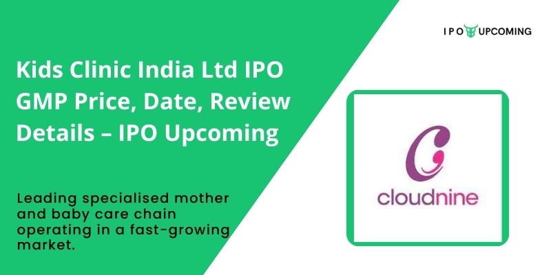 Kids Clinic India Ltd IPO GMP Price, Date, Review Details – IPO Upcoming