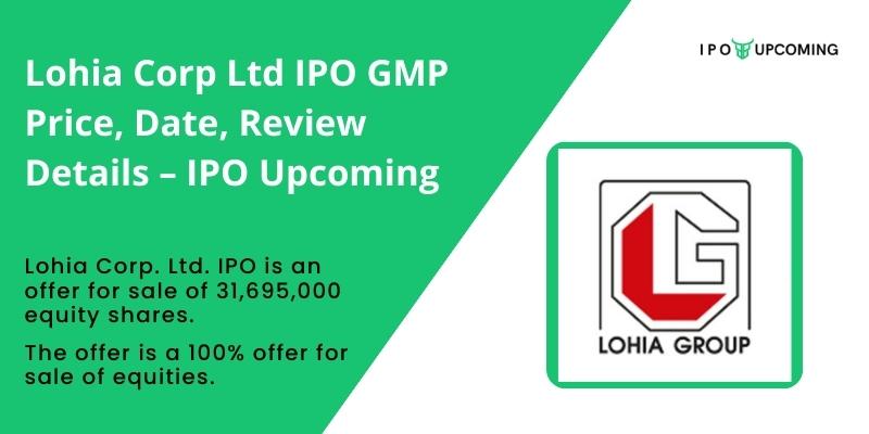 Lohia Corp Ltd IPO GMP Price, Date, Review Details – IPO Upcoming