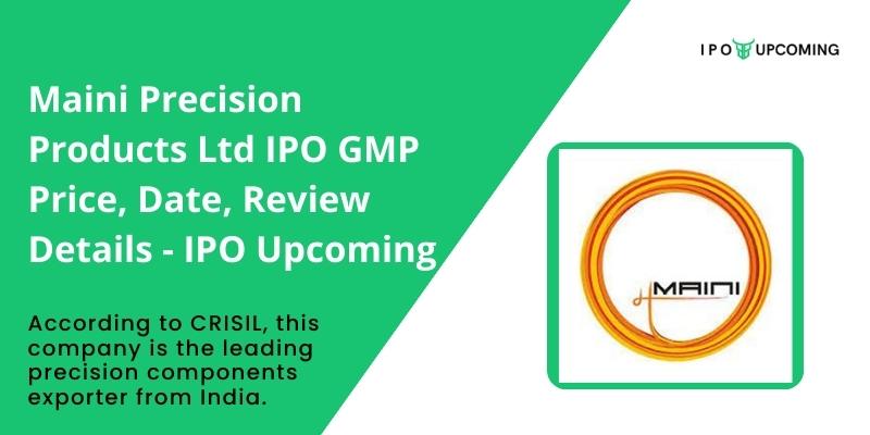 Maini Precision Products Ltd IPO GMP Price, Date, Review Details – IPO Upcoming