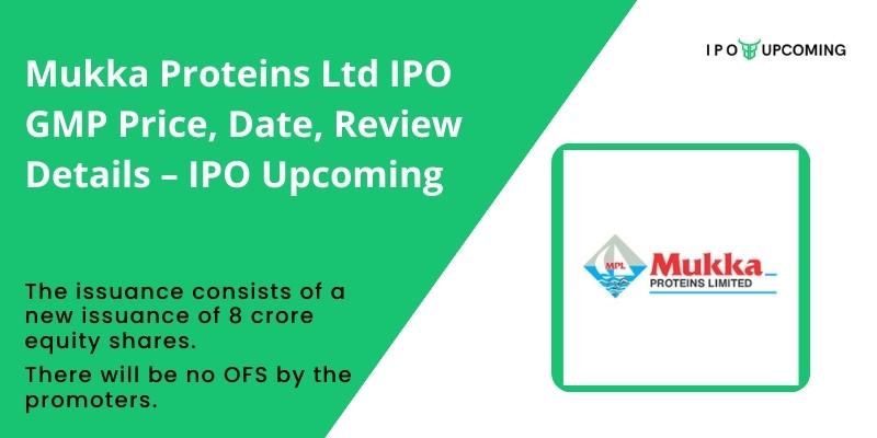 Mukka Proteins Ltd IPO GMP Price, Date, Review Details – IPO Upcoming