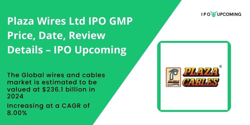 Plaza Wires Ltd IPO GMP Price, Date, Review Details – IPO Upcoming