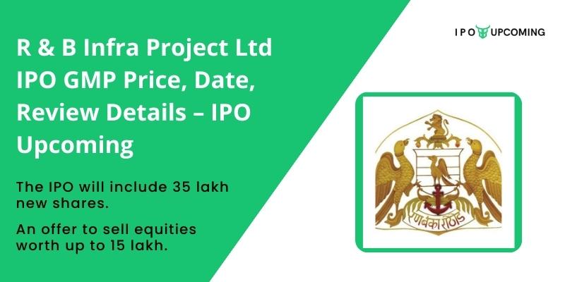R & B Infra Project Ltd IPO GMP Price, Date, Review Details – IPO Upcoming