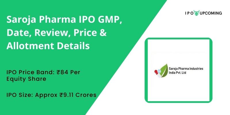 Saroja Pharma IPO GMP, Date, Review, Price & Allotment Details