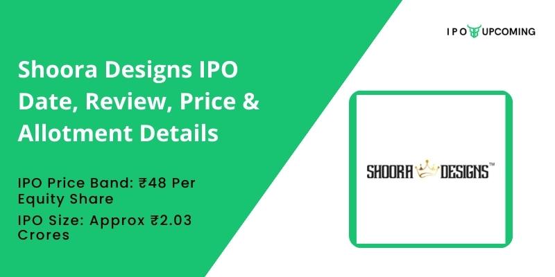 Shoora Designs IPO Date, Review, Price & Allotment Details