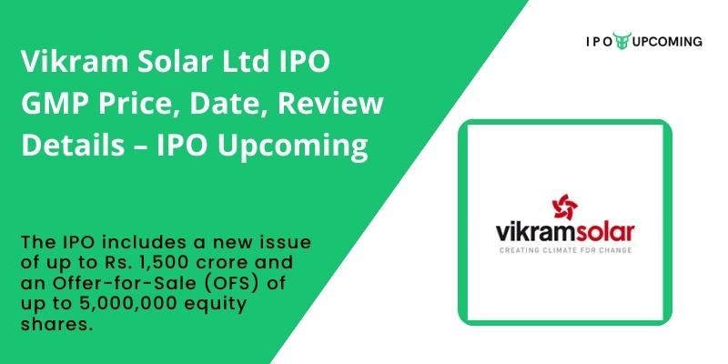 Vikram Solar Ltd IPO GMP Price, Date, Review Details – IPO Upcoming