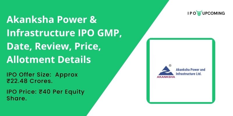 Akanksha Power & Infrastructure IPO GMP, Date, Review, Price, Allotment Details