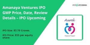 Amanaya Ventures IPO GMP Price, Date, Review Details – IPO Upcoming