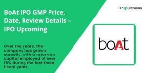BoAt IPO GMP Price, Date, Review Details – IPO Upcoming